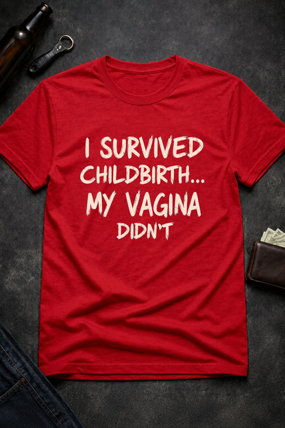 Funny Quote T Shirt for New Moms, I Survived Childbirth My Vagina Didn’t Inappropriate Shirt