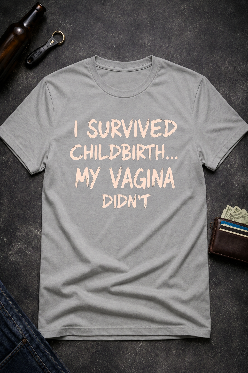 Funny Quote T Shirt for New Moms, I Survived Childbirth My Vagina Didn’t Inappropriate Shirt