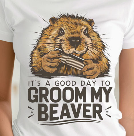 Groom my Beaver T-Shirt, Funny Beaver Shirt,Funny Groom my Beaver Shirt, Groom my Beaver Gift, Funny Beaver Gift, Beaver Gift T-Shirt