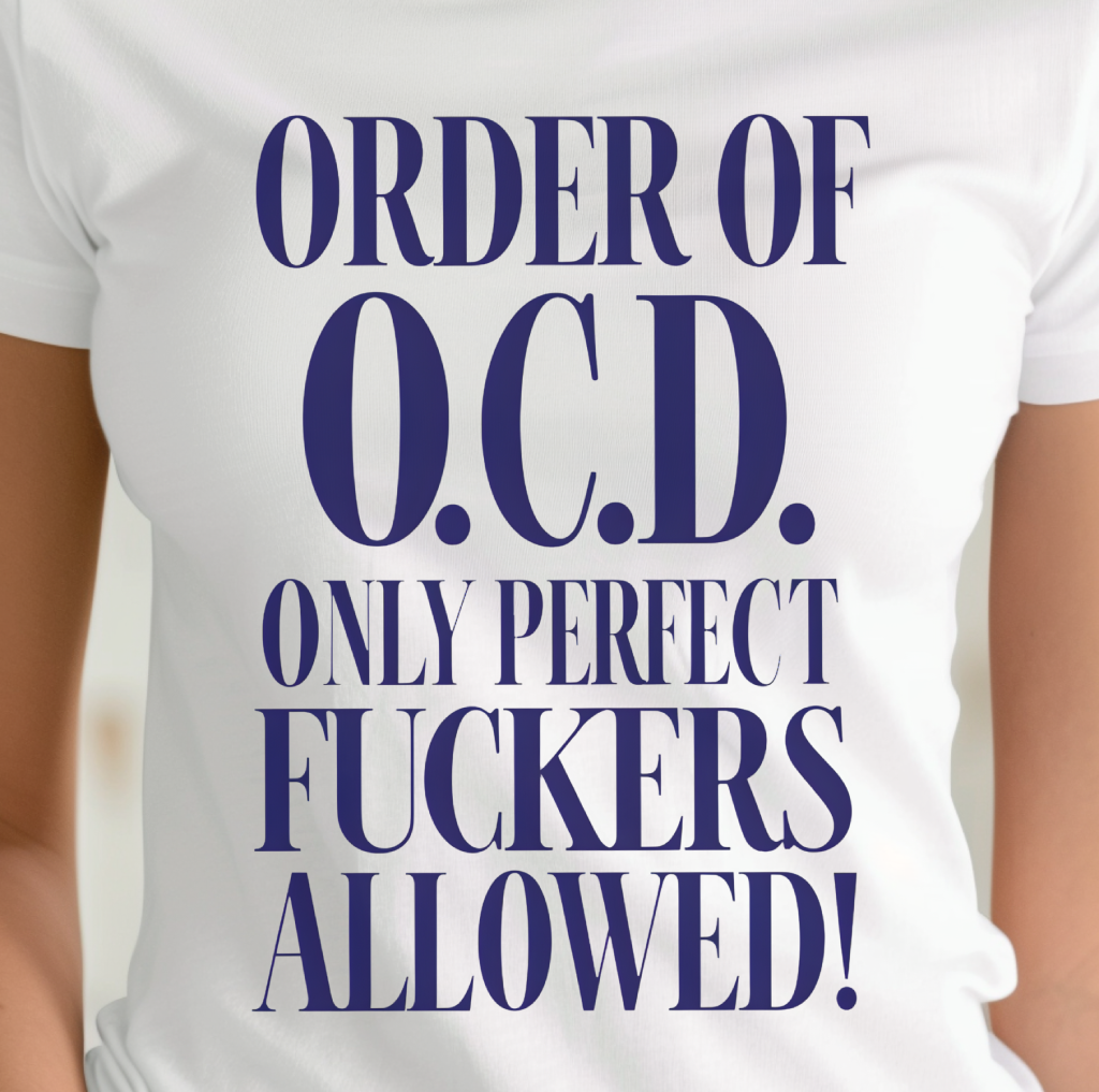 O.C.D. Shirt, Funny O.C.D. T-Shirt, Obsessive Compulsive Disorder Shirt, Funny Obsessive Compulsive Disorder Gift, Funny O.C.D. Gift, O.C.D.