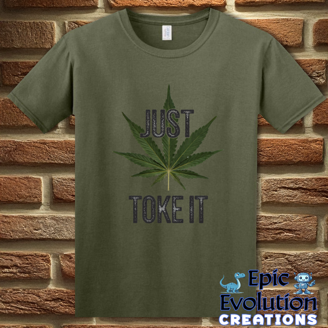 S-Military Green-Just Toke It Funny Marijuana T-Shirt-Epic Evolution Creations