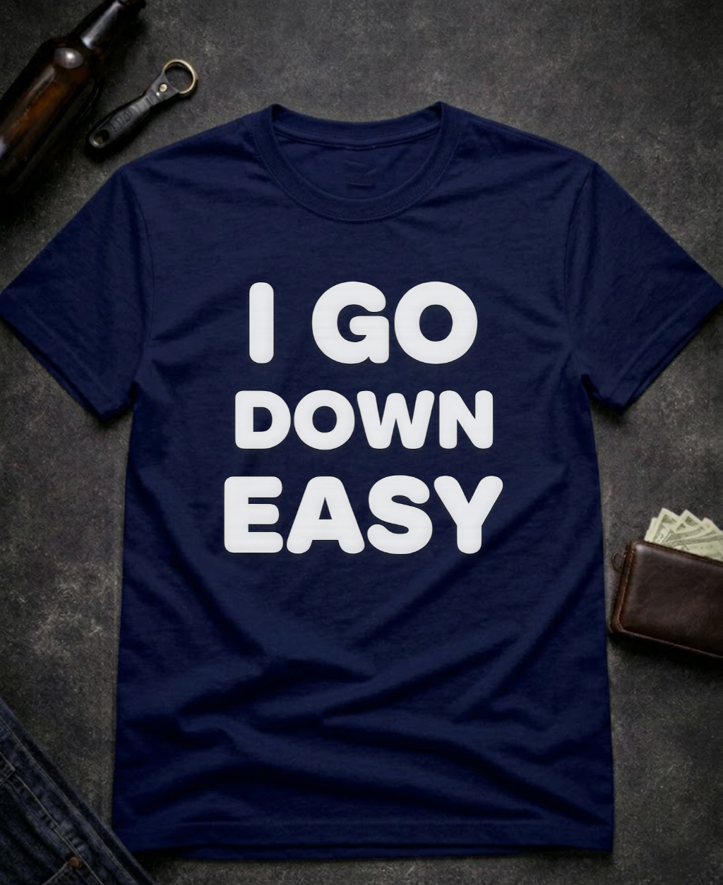 I Go Down Easy Funny Adult Humor T-Shirt