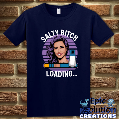 Funny Salty Bitch Loading T Shirt