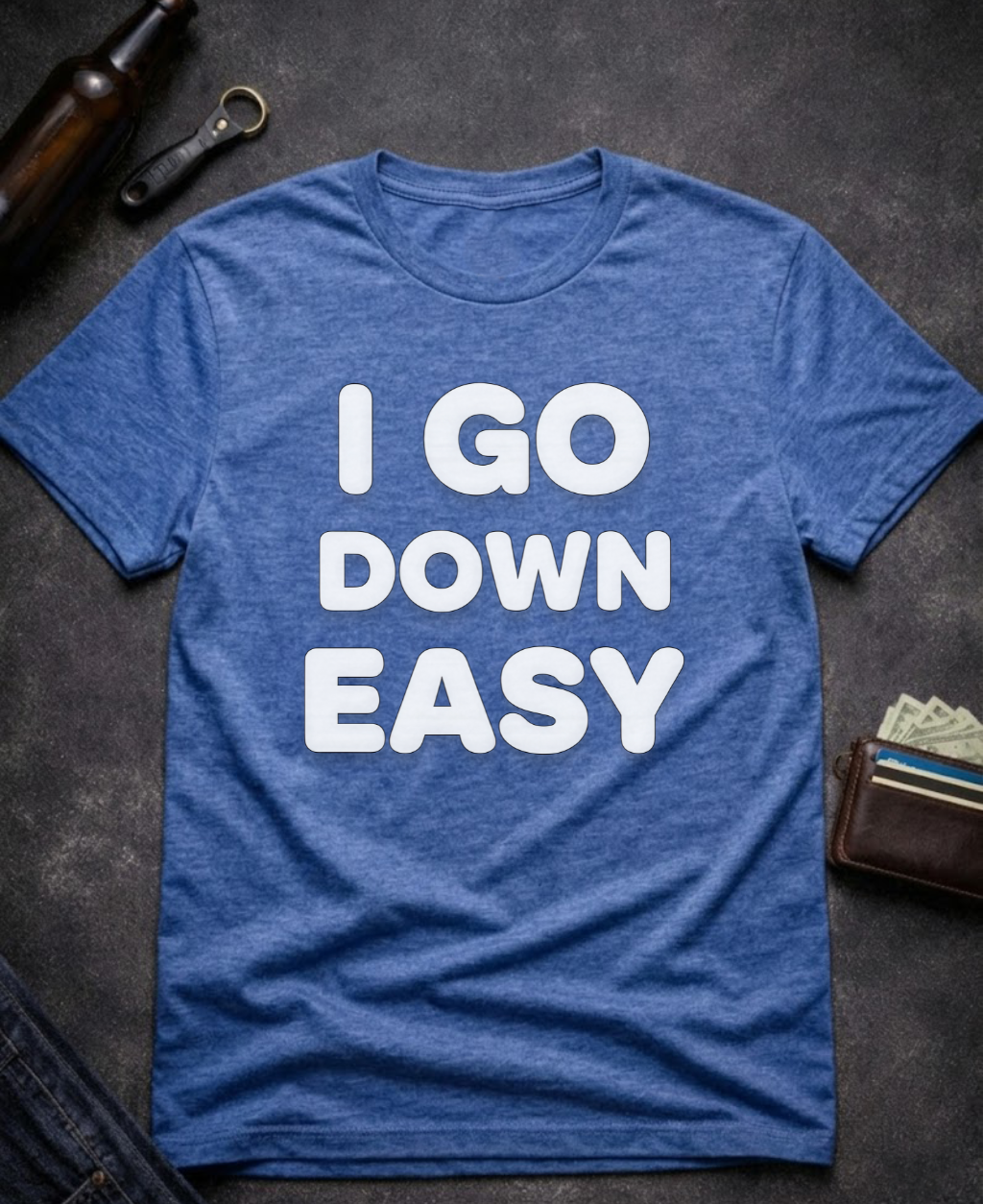 I Go Down Easy Funny Adult Humor T-Shirt