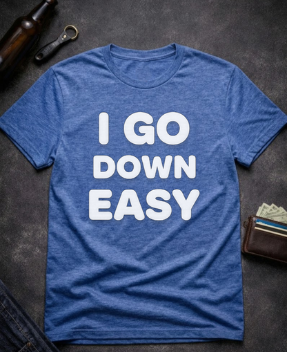 I Go Down Easy Funny Adult Humor T-Shirt