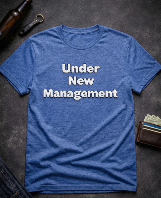 Under New Management Funny Inappropriate T-Shirt