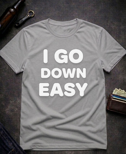 I Go Down Easy Funny Adult Humor T-Shirt