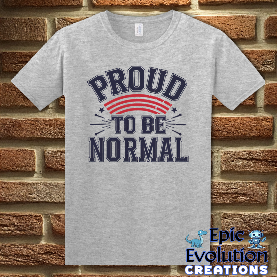 -Proud To Be Normal Funny Graphic T-Shirt-Epic Evolution Creations