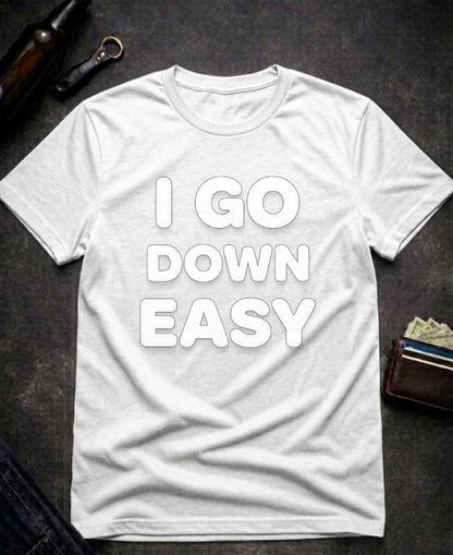 I Go Down Easy Funny Adult Humor T-Shirt