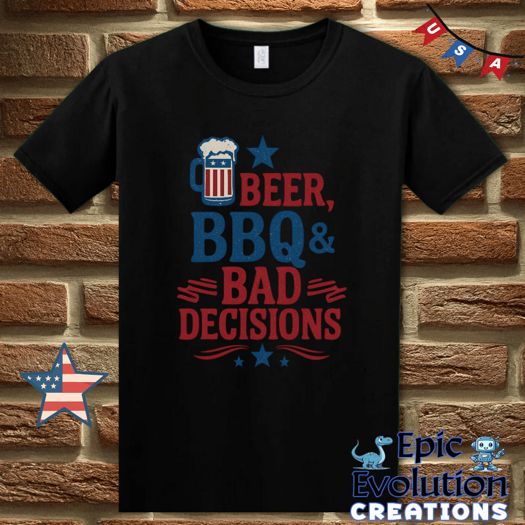 T-Shirt Beer BBQ & Bad Decisions Funny 4th of July Shirt for Men or Women Epic Evolution Creations