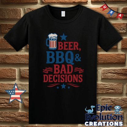 T-Shirt Beer BBQ & Bad Decisions Funny 4th of July Shirt for Men or Women Epic Evolution Creations