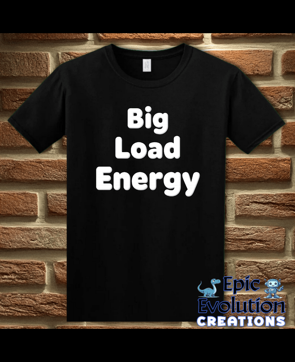 T-Shirt Black / S Big Load Energy Funny Graphic T-Shirt Epic Evolution Creations