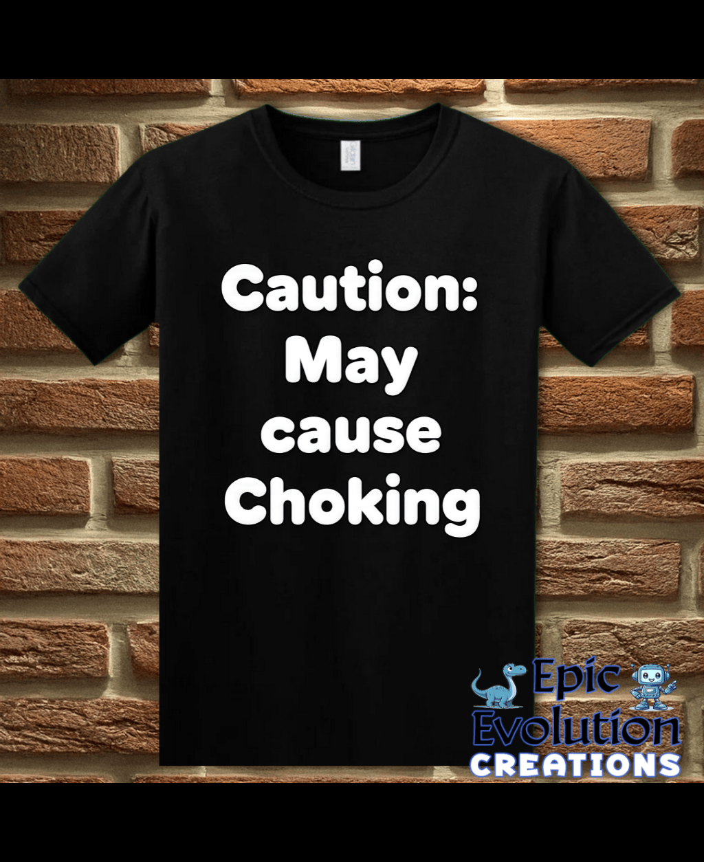 T-Shirt Black / S Caution May Cause Choking Funny T-Shirt Epic Evolution Creations