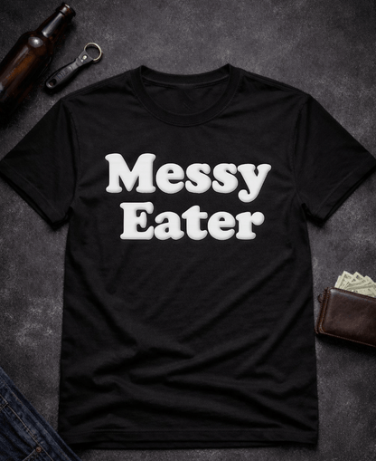 T-Shirt Black / S Funny Adult Humor Messy Eater Dirty Joke Tee Epic Evolution Creations