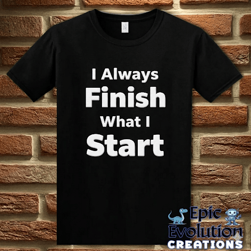 T-Shirt Black / S I Always Finish What I Start Funny Adult Humor T-Shirt Epic Evolution Creations