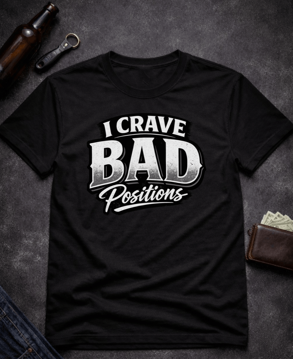 T-Shirt Black / S I Crave Bad Positions Funny Innuendo T-Shirt Epic Evolution Creations