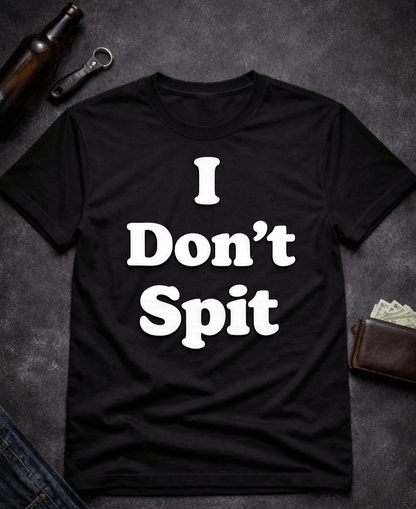 T-Shirt Black / S I Don’t Spit Adult Humor T-shirt Epic Evolution Creations