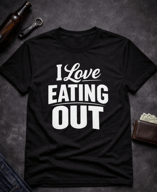 T-Shirt Black / S I Love Eating Out Funny T-Shirt Epic Evolution Creations