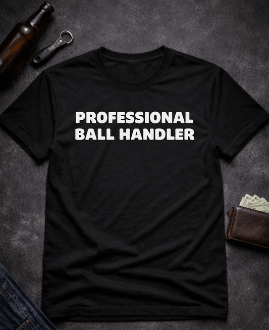 T-Shirt Black / S Professional Ball Handler Funny Sarcastic T-Shirt Epic Evolution Creations