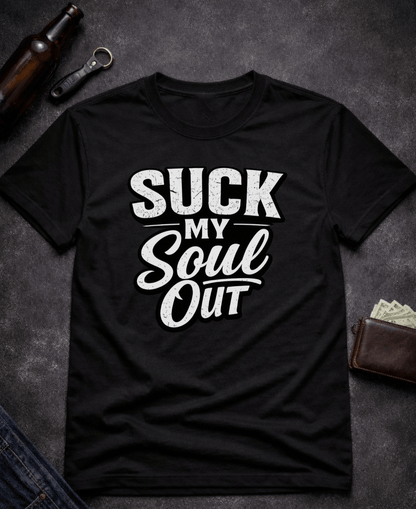 T-Shirt Black / S Suck My Soul Funny Sarcastic T-Shirt Epic Evolution Creations