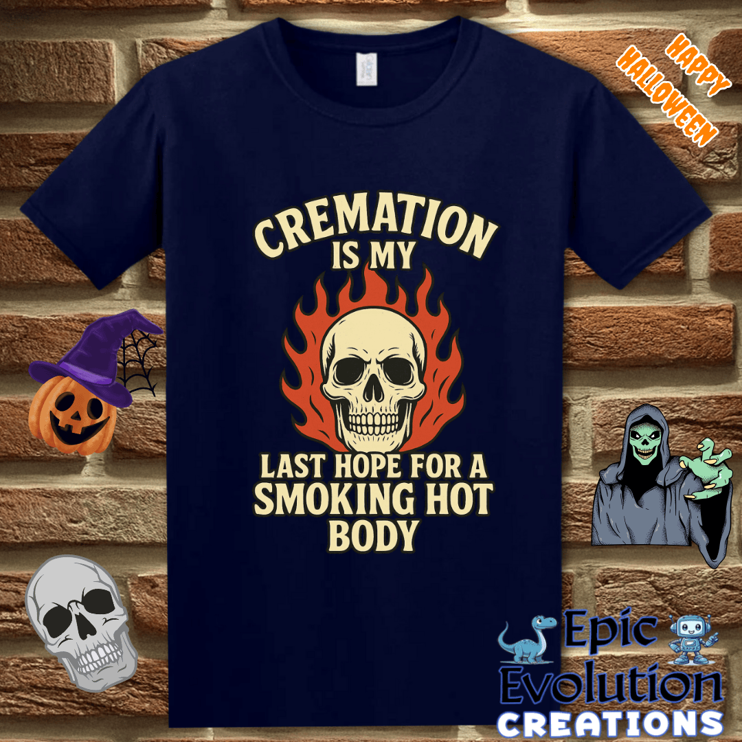 T-Shirt Cremation Is My Last Hope for a Smoking Hot Body Epic Evolution Creations