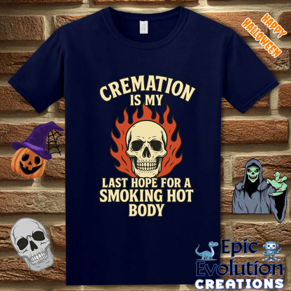 T-Shirt Cremation Is My Last Hope for a Smoking Hot Body Epic Evolution Creations