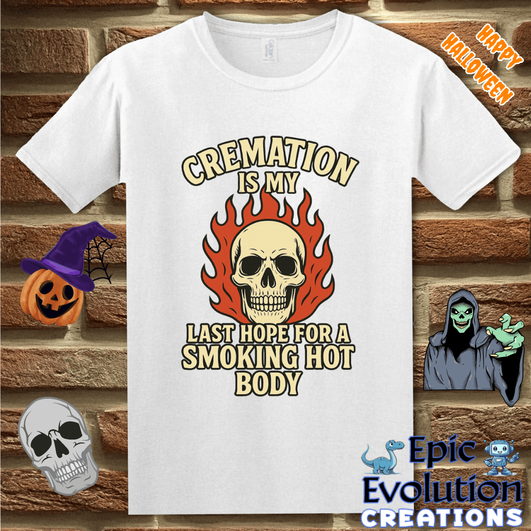 T-Shirt Cremation Is My Last Hope for a Smoking Hot Body Epic Evolution Creations