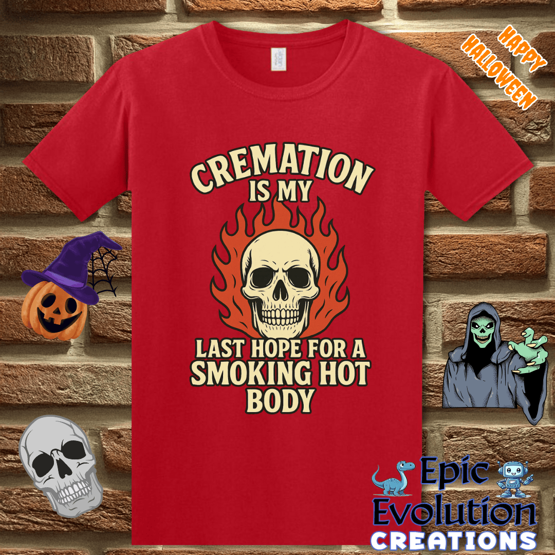 T-Shirt Cremation Is My Last Hope for a Smoking Hot Body Epic Evolution Creations