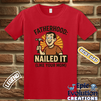 T-Shirt Fatherhood Nailed It T Shirt gift for Dad, Funny Dad T Shirt Humorous Father Gift, Funny Fatherhood Apparel Gift for Dad, Humorous Father Gift T Shirt Epic Evolution Creations