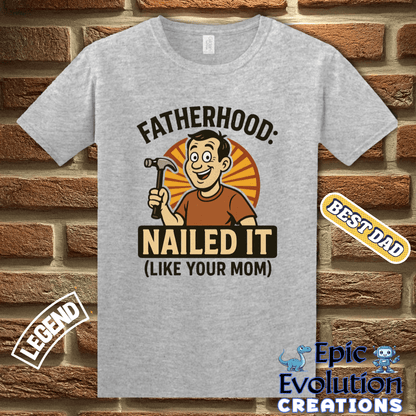 T-Shirt Fatherhood Nailed It T Shirt gift for Dad, Funny Dad T Shirt Humorous Father Gift, Funny Fatherhood Apparel Gift for Dad, Humorous Father Gift T Shirt Epic Evolution Creations
