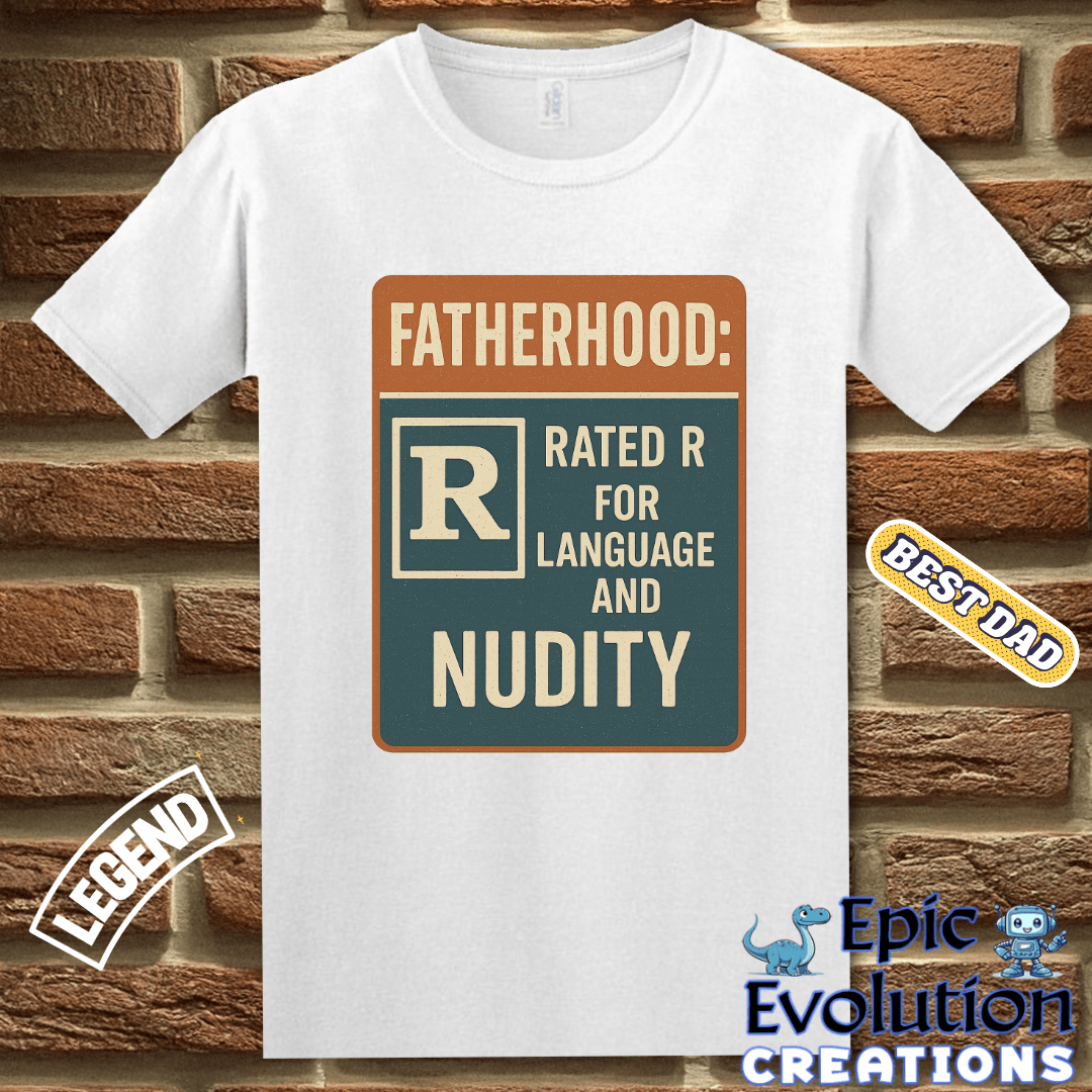 T-Shirt Funny Dad T Shirt for Father's Day Gift, Fatherhood T Shirt for Funny Dad, Rated R Dad Shirt Gift for Father's Day or Birthday, Fatherhood Humor T Shirt Epic Evolution Creations