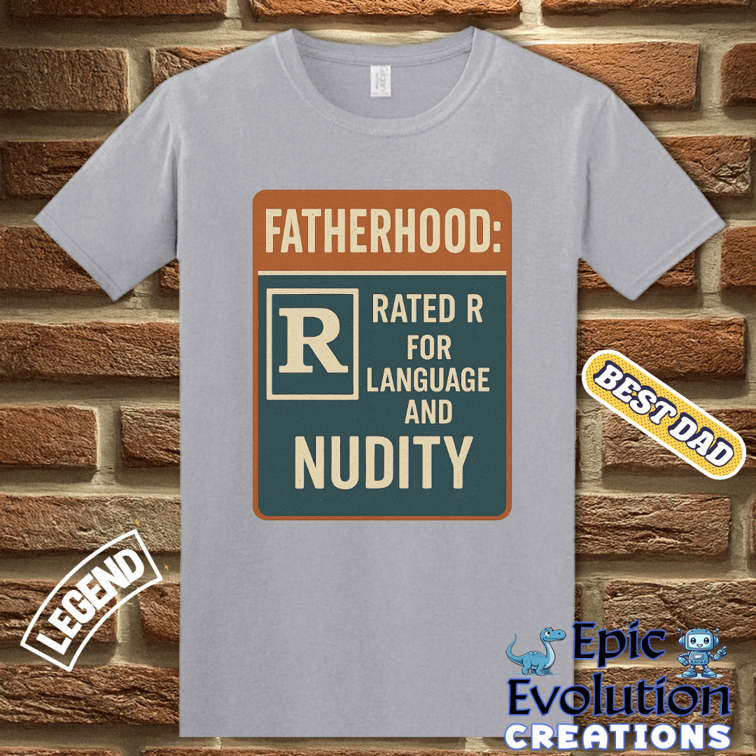 T-Shirt Funny Dad T Shirt for Father's Day Gift, Fatherhood T Shirt for Funny Dad, Rated R Dad Shirt Gift for Father's Day or Birthday, Fatherhood Humor T Shirt Epic Evolution Creations