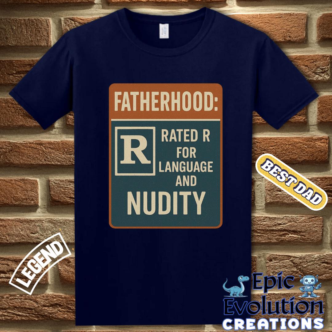 T-Shirt Funny Dad T Shirt for Father's Day Gift, Fatherhood T Shirt for Funny Dad, Rated R Dad Shirt Gift for Father's Day or Birthday, Fatherhood Humor T Shirt Epic Evolution Creations