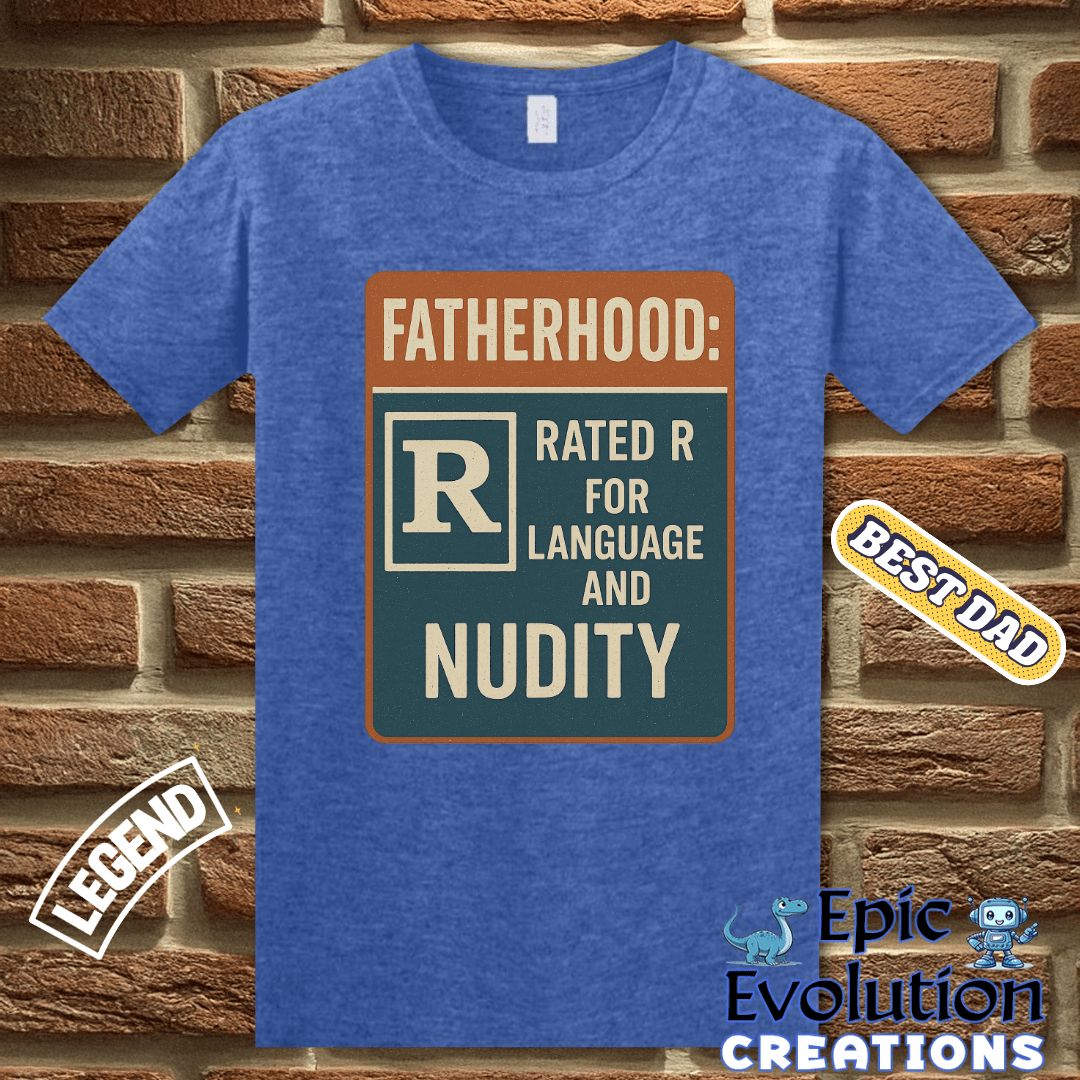 T-Shirt Funny Dad T Shirt for Father's Day Gift, Fatherhood T Shirt for Funny Dad, Rated R Dad Shirt Gift for Father's Day or Birthday, Fatherhood Humor T Shirt Epic Evolution Creations