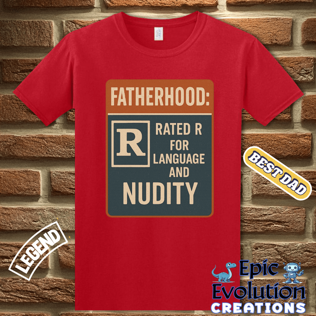 T-Shirt Funny Dad T Shirt for Father's Day Gift, Fatherhood T Shirt for Funny Dad, Rated R Dad Shirt Gift for Father's Day or Birthday, Fatherhood Humor T Shirt Epic Evolution Creations