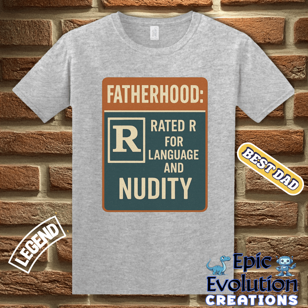 T-Shirt Funny Dad T Shirt for Father's Day Gift, Fatherhood T Shirt for Funny Dad, Rated R Dad Shirt Gift for Father's Day or Birthday, Fatherhood Humor T Shirt Epic Evolution Creations
