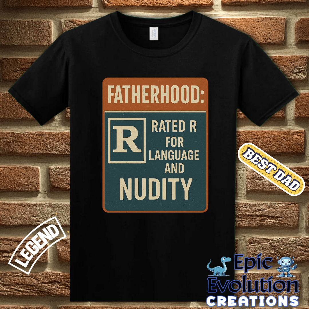 T-Shirt Funny Dad T Shirt for Father's Day Gift, Fatherhood T Shirt for Funny Dad, Rated R Dad Shirt Gift for Father's Day or Birthday, Fatherhood Humor T Shirt Epic Evolution Creations