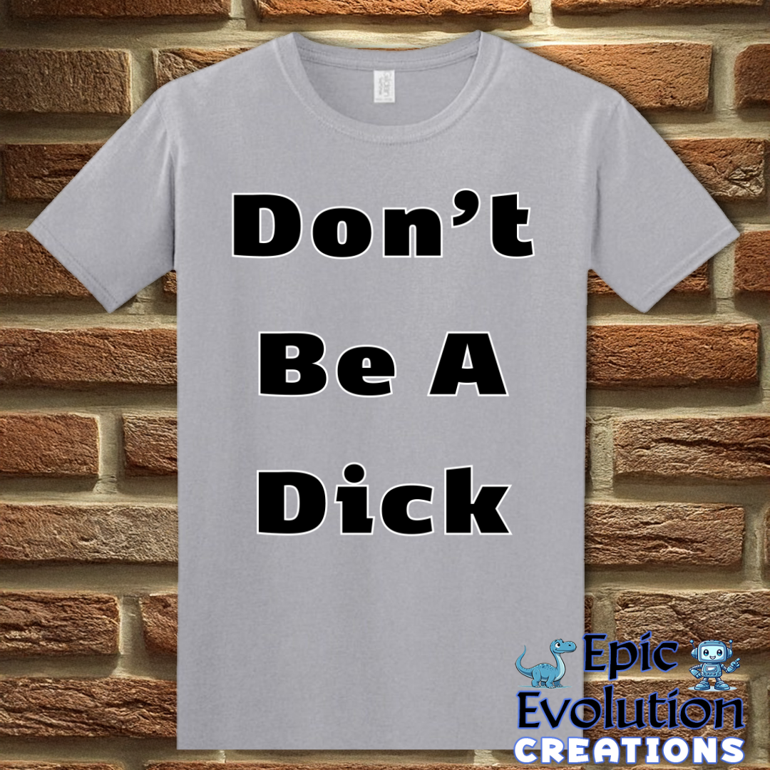 T-Shirt Funny Don’t Be A Dick T Shirt Epic Evolution Creations