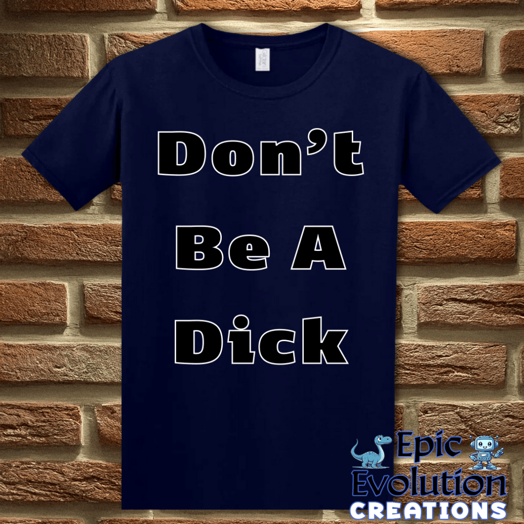 T-Shirt Funny Don’t Be A Dick T Shirt Epic Evolution Creations