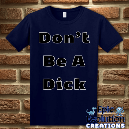 T-Shirt Funny Don’t Be A Dick T Shirt Epic Evolution Creations