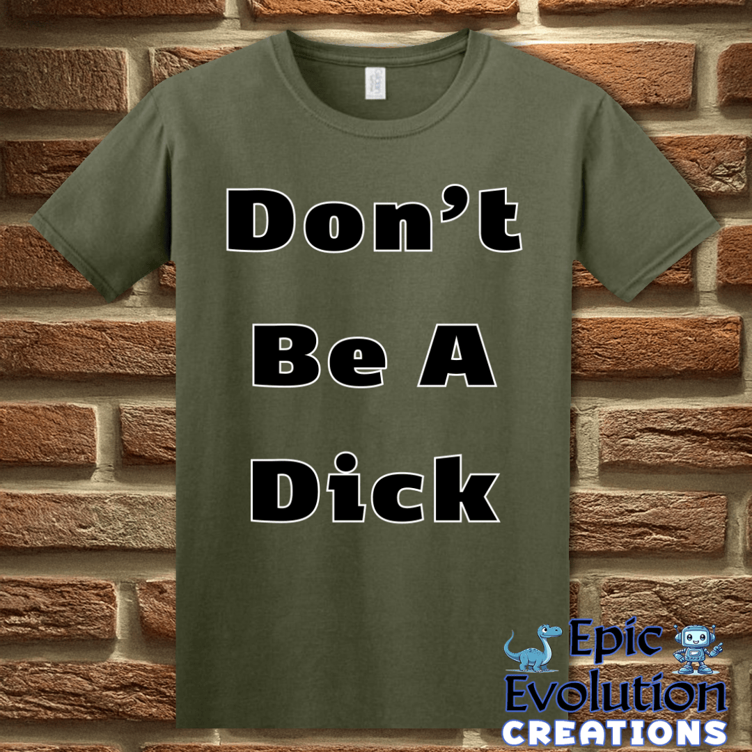 T-Shirt Funny Don’t Be A Dick T Shirt Epic Evolution Creations