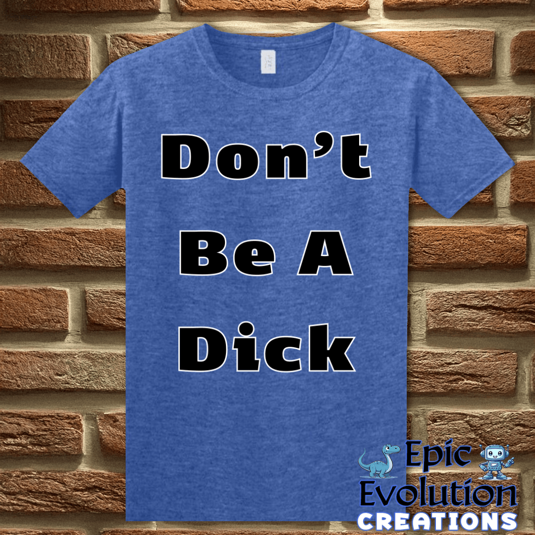 T-Shirt Funny Don’t Be A Dick T Shirt Epic Evolution Creations