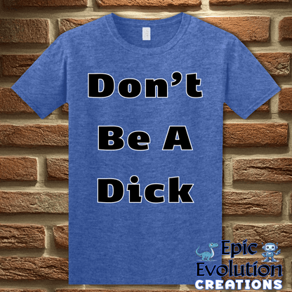 T-Shirt Funny Don’t Be A Dick T Shirt Epic Evolution Creations