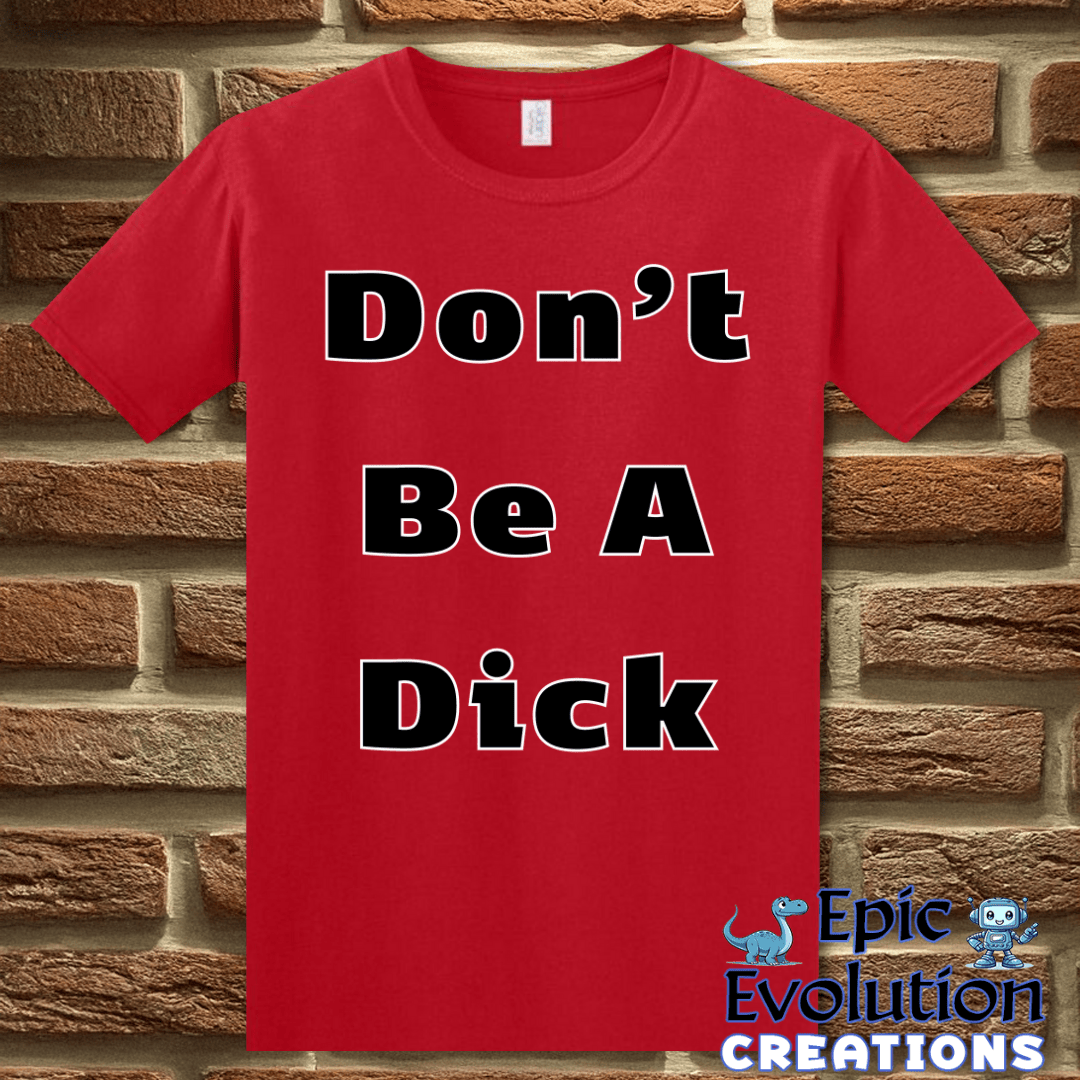T-Shirt Funny Don’t Be A Dick T Shirt Epic Evolution Creations
