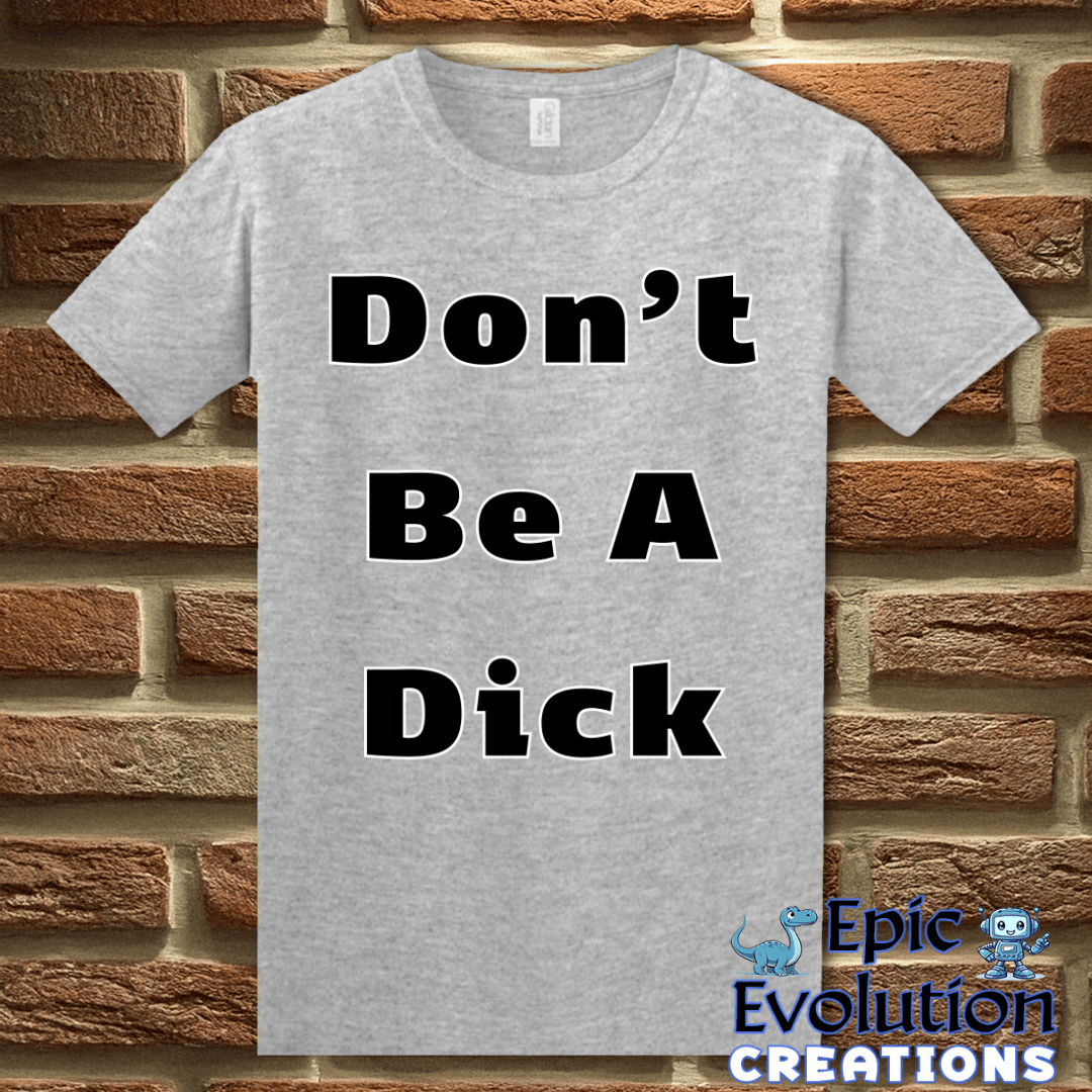 T-Shirt Funny Don’t Be A Dick T Shirt Epic Evolution Creations