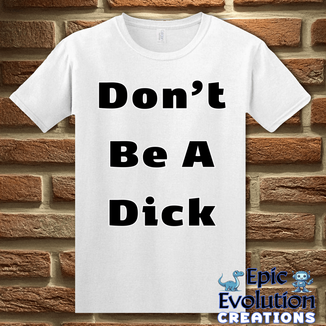 T-Shirt Funny Don’t Be A Dick T Shirt Epic Evolution Creations