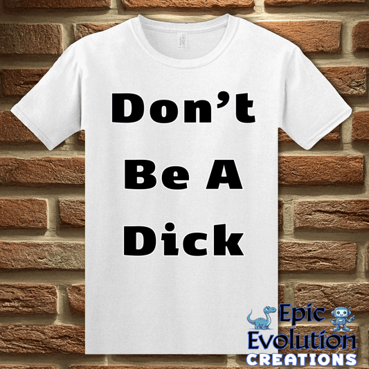 T-Shirt Funny Don’t Be A Dick T Shirt Epic Evolution Creations