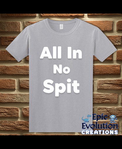 T-Shirt Graphite Heather / S All In No Spit Funny Adult Humor T-Shirt Epic Evolution Creations