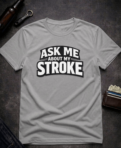 T-Shirt Graphite Heather / S Ask Me About My Stroke Funny Graphic T-Shirt Epic Evolution Creations