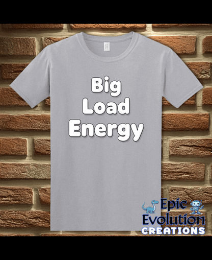 T-Shirt Graphite Heather / S Big Load Energy Funny Graphic T-Shirt Epic Evolution Creations